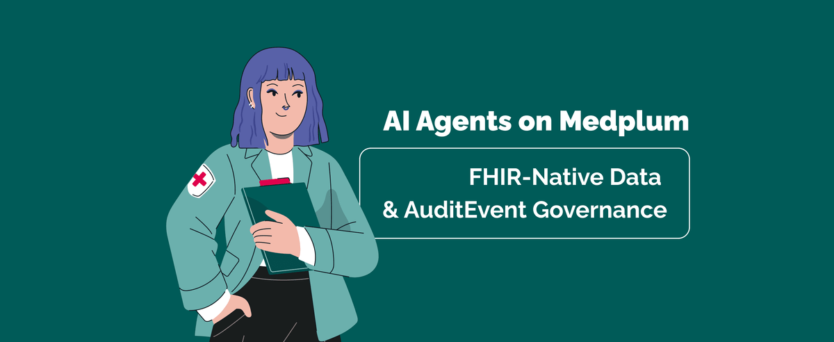 Building AI Agents on Medplum: FHIR-Native Data and AuditEvent Governance
