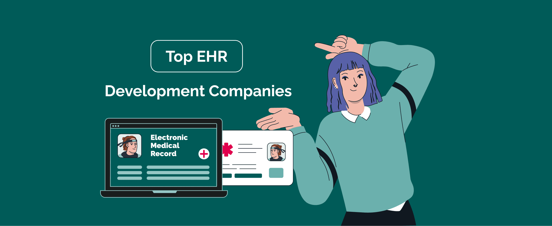 Top EHR Development Companies: How to Choose the Right Partner for Your Healthcare Project