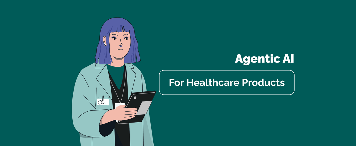 Agentic AI for Healthcare Products: How to Move from Pilot Purgatory to Production