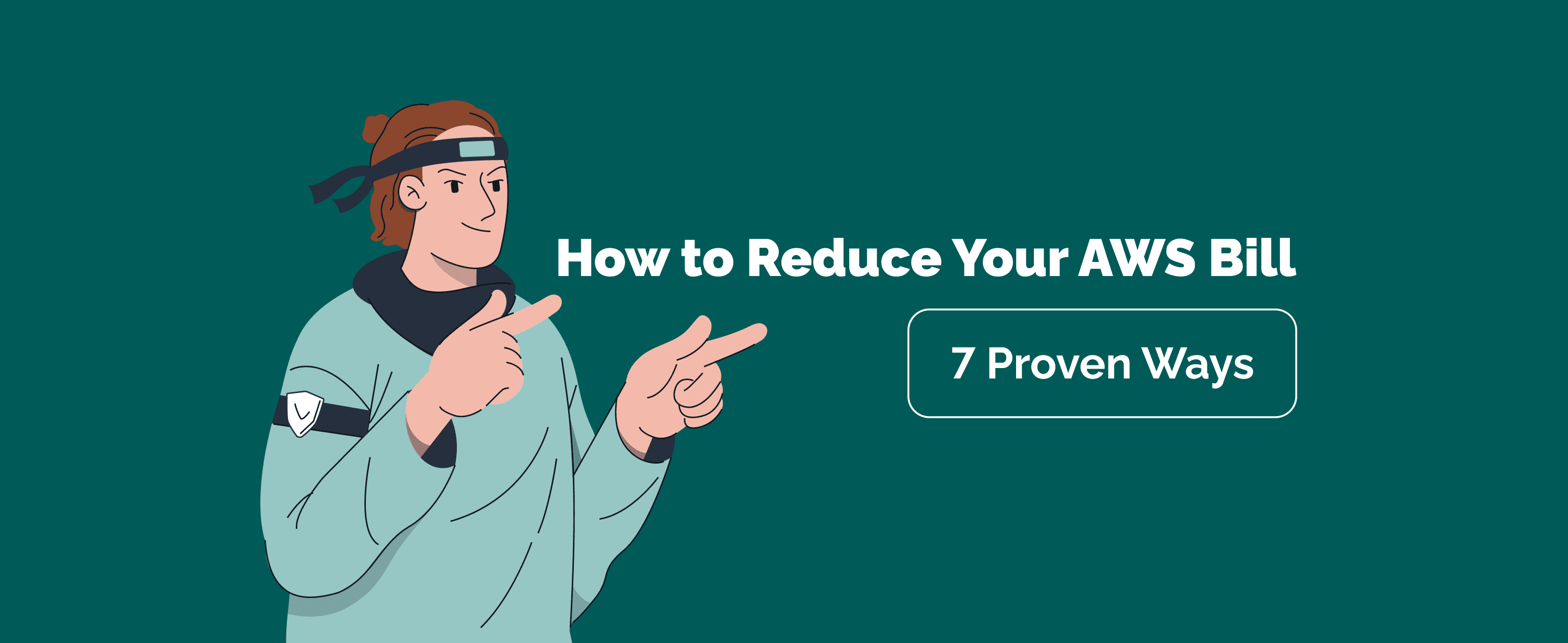 How to Reduce Your AWS Bill: 7 Proven Ways