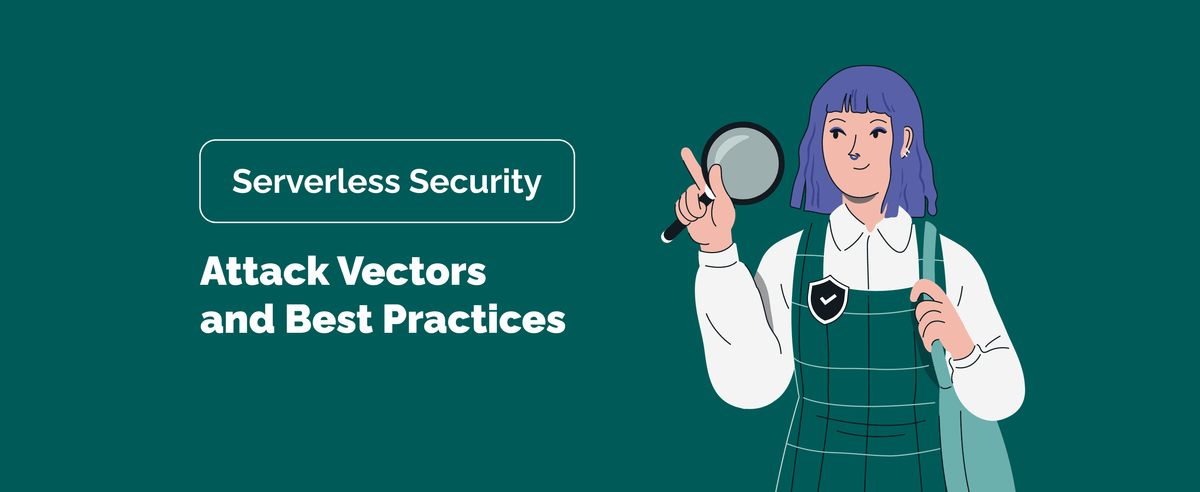 Importance of Serverless Security: Attack Vectors and Best Practices