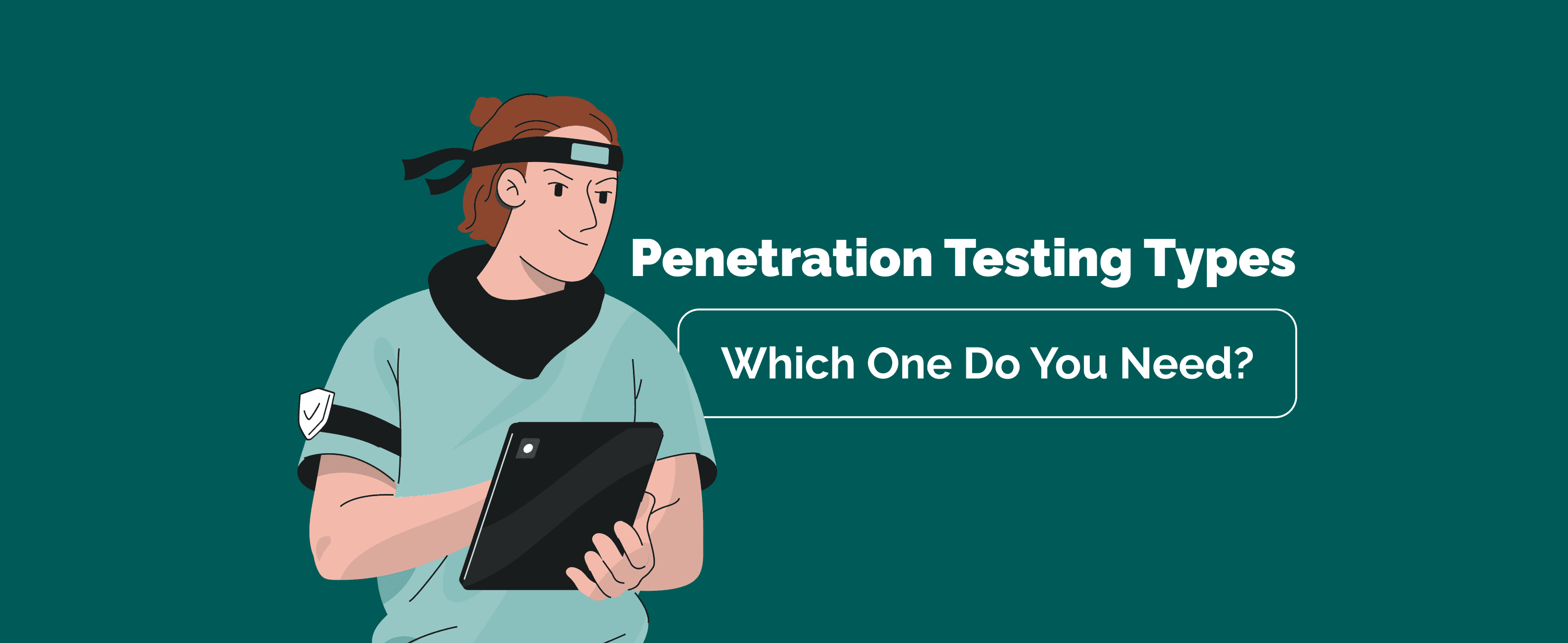 Penetration Testing Types: Which One Your Project Needs