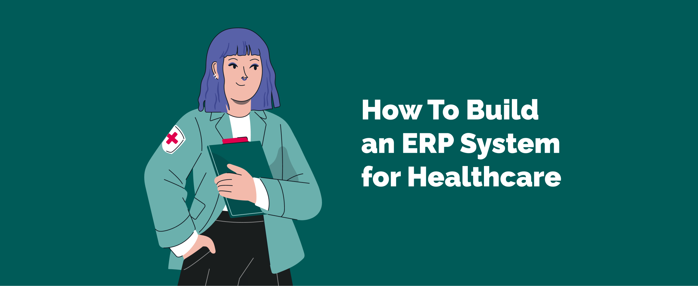 How To Build an ERP System for Healthcare: Detailed Guide