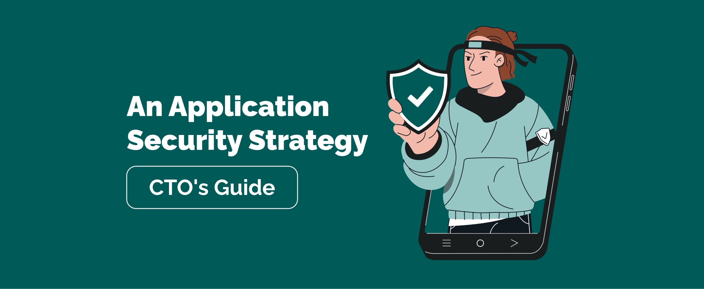 CTO's Guide: 6 Steps to Build an Application Security Strategy That Truly Works